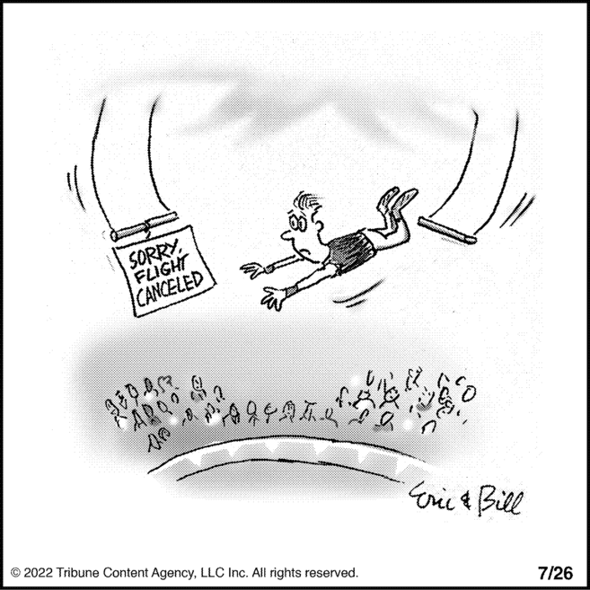 Fictional character OCR: SORRYFLIGHT CANCELED NAR00 320949?) 00 © 2022 Tribune Content AgencyLLC Inc. All rights reserved. Eric & Bill 7/26 SORRYFLIGHT CANCELED NAR00 32 0949 ? ) 00 © 2022 Tribune Content AgencyLLC Inc. All rights reserved . Eric & Bill 7/26