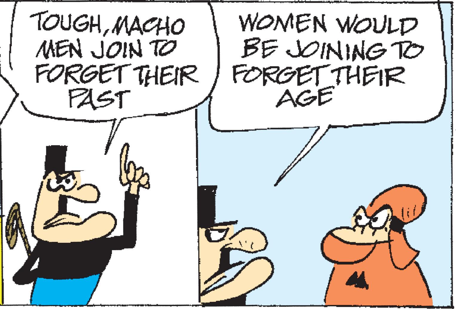 Organism OCR: TOUGHMACHO MEN JOIN TO FORGET THEIR PAST WOMEN WOULD BE JOINING TO FORGET THEIR AGE TOUGHMACHO MEN JOIN TO FORGET THEIR PAST WOMEN WOULD BE JOINING TO FORGET THEIR AGE