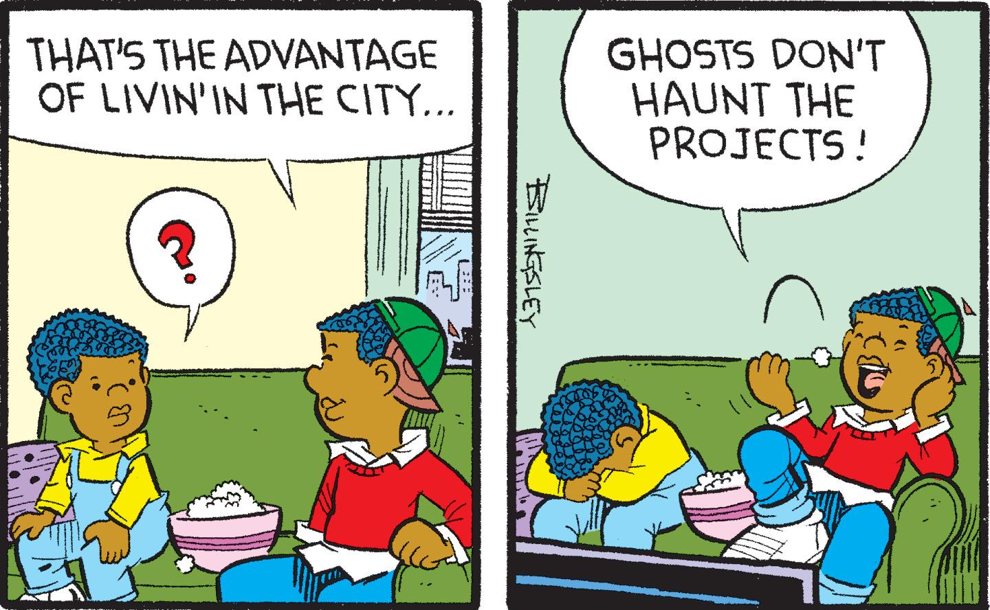 Conversation OCR: THAT'S THE ADVANTAGE OF LIVIN'IN THE CITY... BILLINGSLEY GHOSTS DON'T HAUNT THE PROJECTS! THAT'S THE ADVANTAGE OF LIVIN'IN THE CITY ... BILLINGSLEY GHOSTS DON'T HAUNT THE PROJECTS !