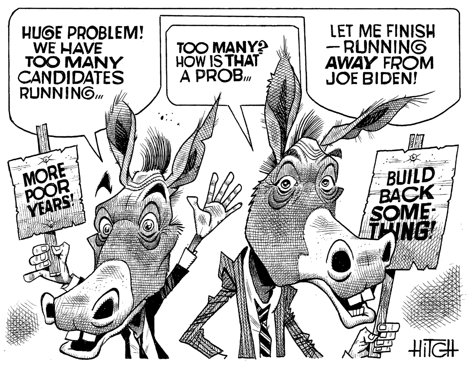 Art OCR: HUGE PROBLEM! WE HAVE TOO MANY CANDIDATES RUNNINGMORE POOR YEARS! TOO MANY? HOW IS THAT A PROBI LET ME FINISH RUNNING AWAY FROM JOE BIDEN! - DA BUILD BACK SOME THING! HITCH HUGE PROBLEM ! WE HAVE TOO MANY CANDIDATES RUNNINGMORE POOR YEARS ! TOO MANY ? HOW IS THAT A PROBI LET ME FINISH RUNNING AWAY FROM JOE BIDEN ! - DA BUILD BACK SOME THING ! HITCH