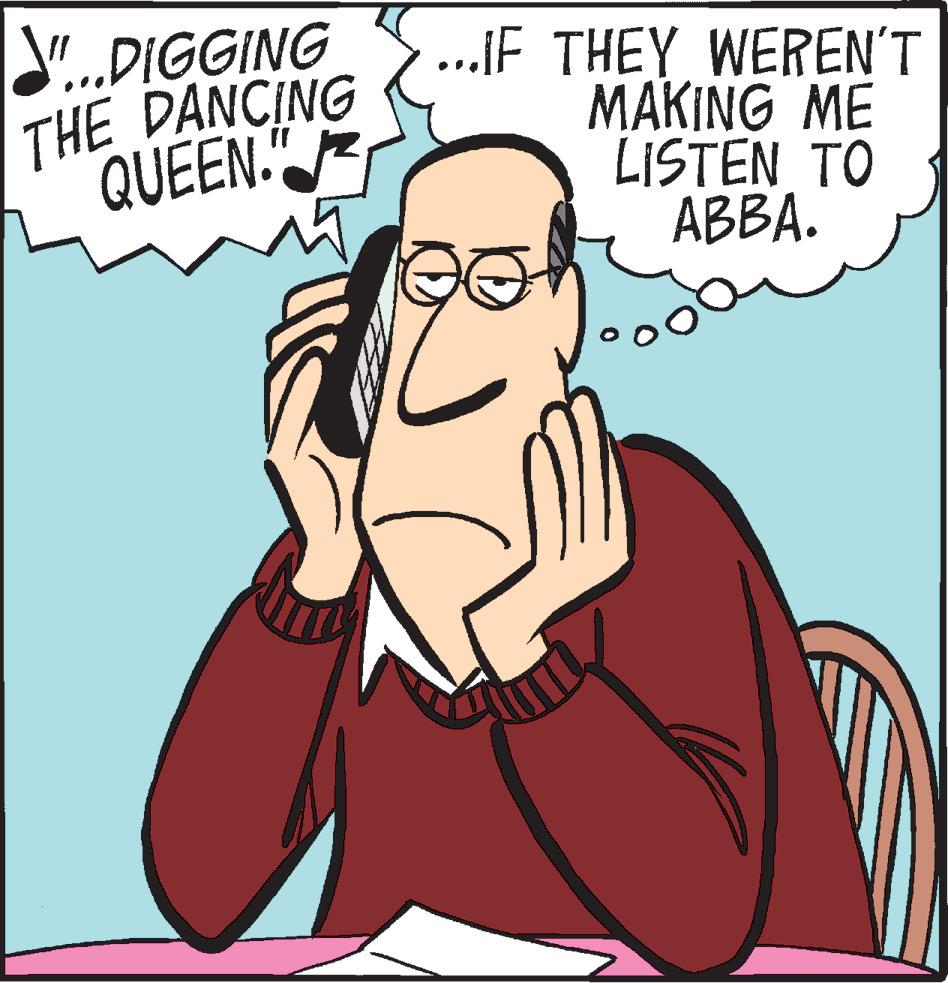 Fictional character OCR: DIGGING THE DANCING QUEEN." ...IF THEY WEREN'T MAKING ME LISTEN TO ABBA. DIGGING THE DANCING QUEEN . " ... IF THEY WEREN'T MAKING ME LISTEN TO ABBA .