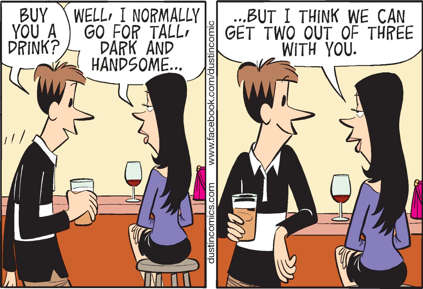 Line OCR: YOU A DRINK? BUY WELLI NORMALLY GO FOR TALLDARK AND HANDSOME... 11/ m www.facebook.com/dustincomic dustincomics.com ...BUT I THINK WE CAN GET TWO OUT OF THREE WITH YOU. YOU A DRINK ? BUY WELLI NORMALLY GO FOR TALLDARK AND HANDSOME ... 11 / m www.facebook.com/dustincomic dustincomics.com ... BUT I THINK WE CAN GET TWO OUT OF THREE WITH YOU .