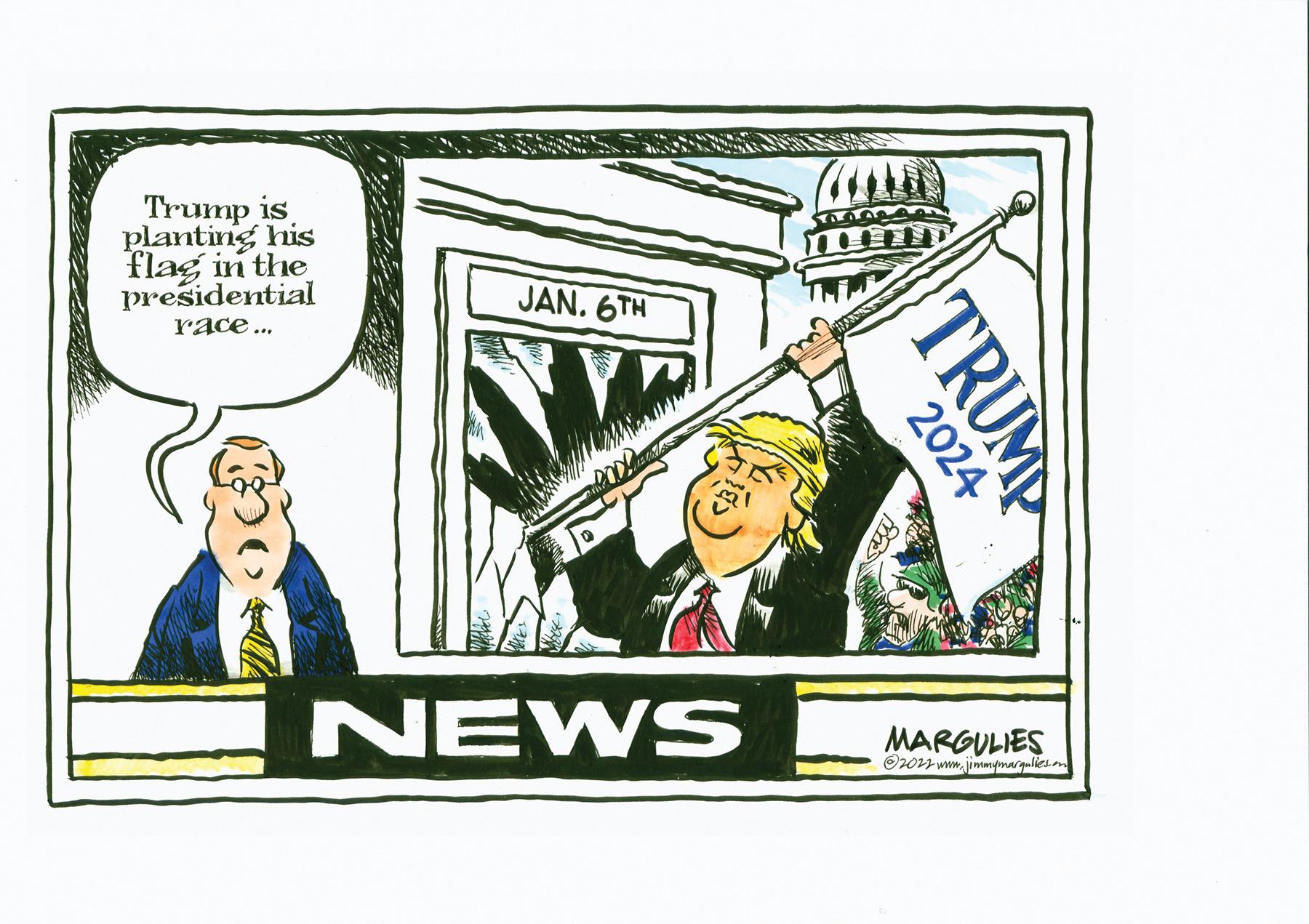 Humour OCR: Trump is planting his flag in the presidential race... JAN. 6TH NEWS 2024 TRUMP MARGULIES ?2022 www.jimmymargulies.m Trump is planting his flag in the presidential race ... JAN . 6TH NEWS 2024 TRUMP MARGULIES ?2022 www.jimmymargulies.m