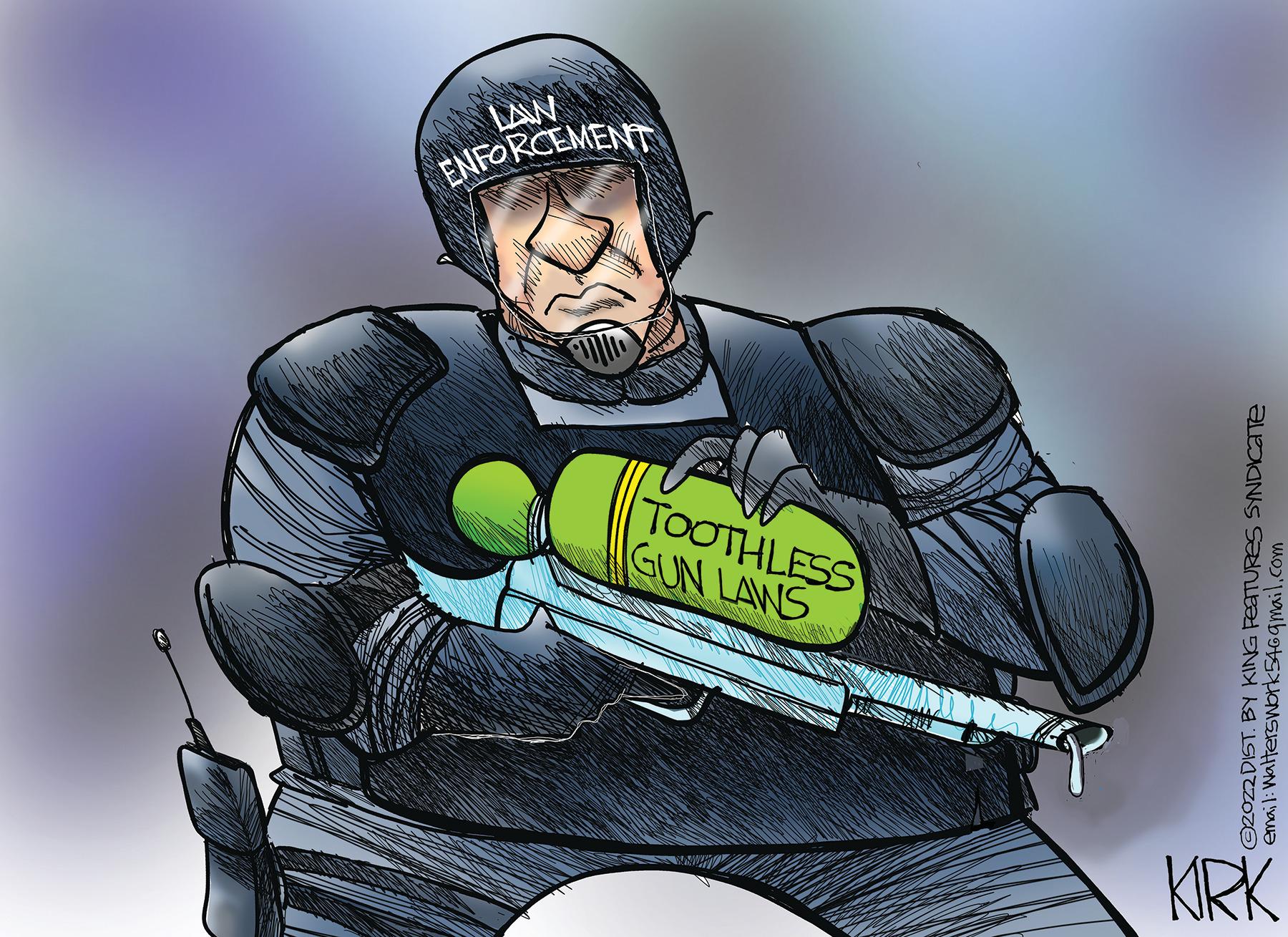 Illustration OCR: KIRK WWAGHIL GUN LAWS TOOTHLESS ©2022 DIST. BY KING FEATURES SYNDICATE email: Walterswork546gmail.com ENFORCEMENT LAW KIRK WWAGHIL GUN LAWS TOOTHLESS © 2022 DIST . BY KING FEATURES SYNDICATE email : Walterswork546gmail.com ENFORCEMENT LAW