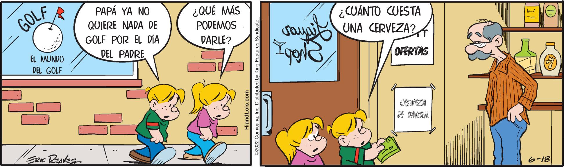 Comic book OCR: GOLF EL MUNDO DEL GOLF ERIC REAVES PAPÁ YA NO QUIERE NADA DE GOLF POR EL DÍA DEL PADRE ¿QUÉ MÁS PODEMOS DARLE? ¿CUÁNTO CUESTA UNA CERVEZA? OFERTAS CERVEZA DE BARRIL 6-18 GOLF EL MUNDO DEL GOLF ERIC REAVES PAPÁ YA NO QUIERE NADA DE GOLF POR EL DÍA DEL PADRE ¿ QUÉ MÁS PODEMOS DARLE ? ¿ CUÁNTO CUESTA UNA CERVEZA ? OFERTAS CERVEZA DE BARRIL 6-18