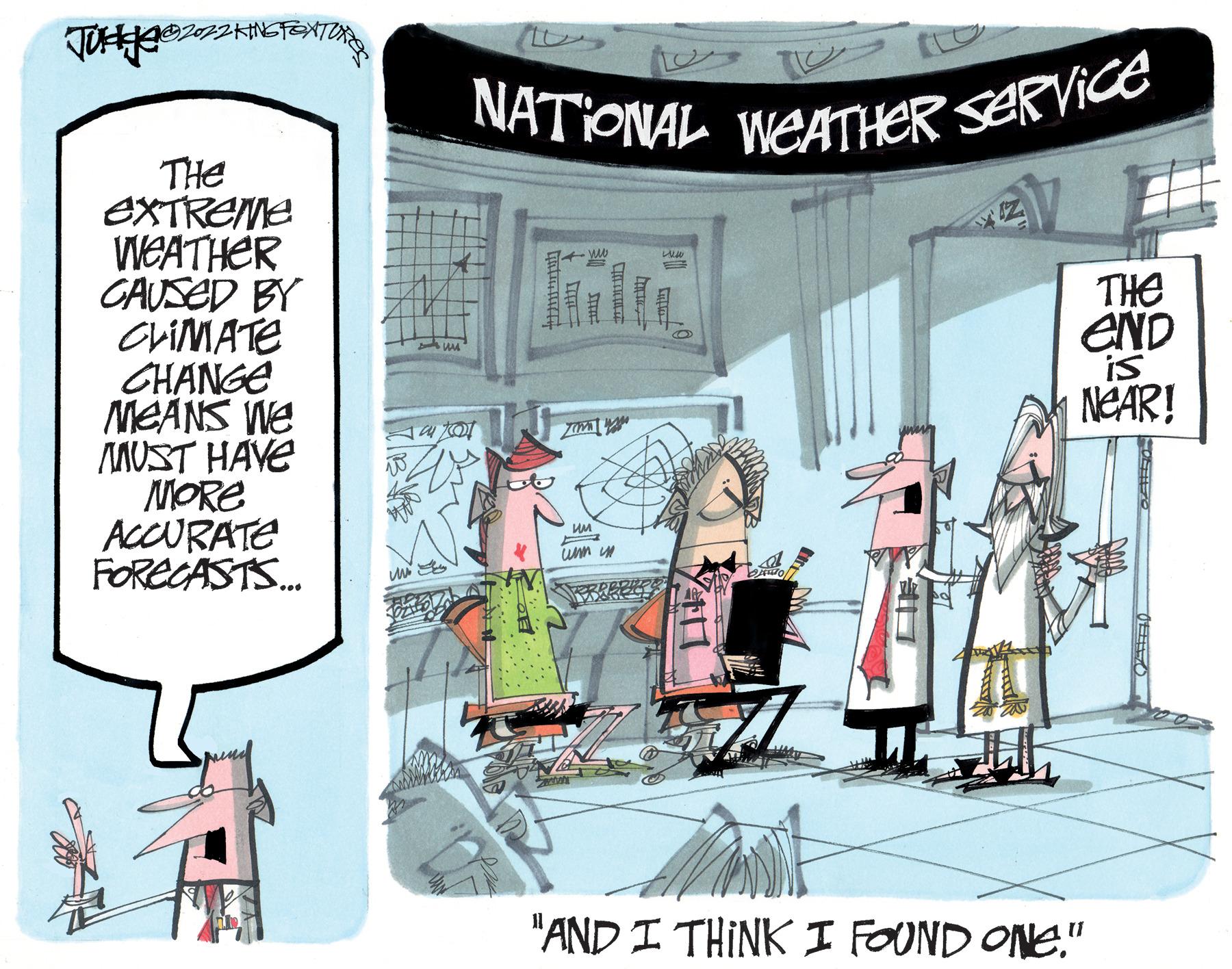 Drawing OCR: JUH202KING FENTON THE eXTReMe WEATHER CAUSED BY CLIMATE CHANGE MEANS WE MUST HAVE MORE ACCURATE FORECASTS... NATIONAL WEATHER Service Autot www Zamaw unnin 2 TERRBERTS Lew fontis THE END is NEAR! "AND I THINK I FOUND ONE." JUH202KING FENTON THE eXTReMe WEATHER CAUSED BY CLIMATE CHANGE MEANS WE MUST HAVE MORE ACCURATE FORECASTS ... NATIONAL WEATHER Service Autot www Zamaw unnin 2 TERRBERTS Lew fontis THE END is NEAR ! " AND I THINK I FOUND ONE . "