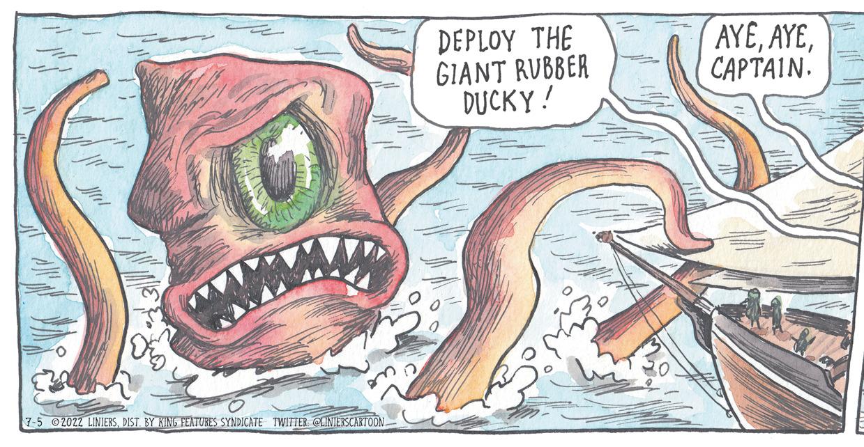 Eyelash OCR: 7-5 2022 LINIERSDIST. BY KING FEATURES SYNDICATE TWITTER: @LINIERSCARTOON DEPLOY THE GIANT RUBBER DUCKY! AYECAPTAIN. 7-5 2022 LINIERSDIST . BY KING FEATURES SYNDICATE TWITTER : @LINIERSCARTOON DEPLOY THE GIANT RUBBER DUCKY ! AYECAPTAIN .