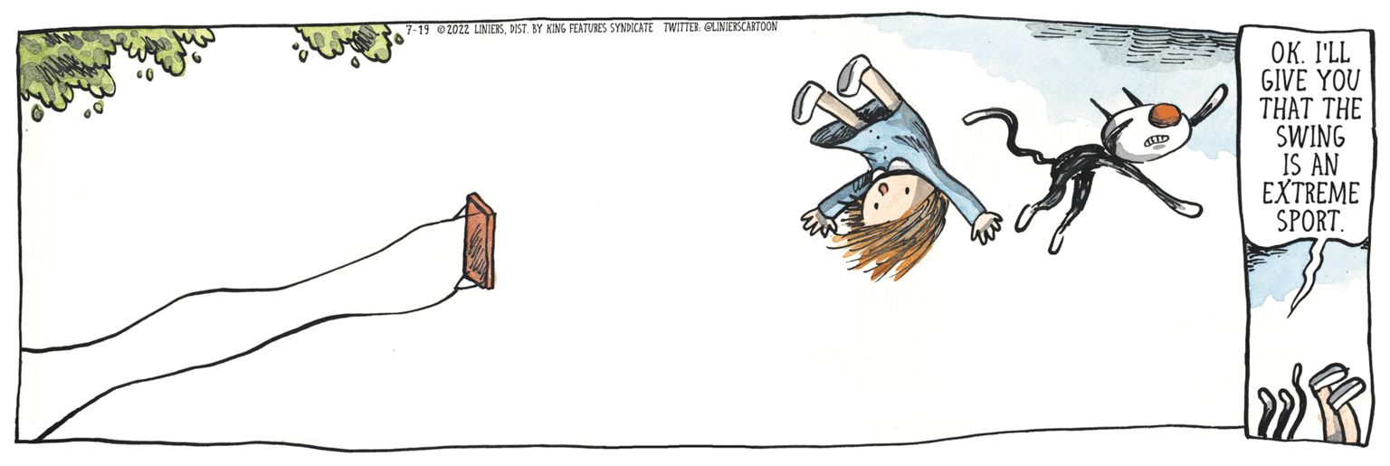 Symbol OCR: 7-19 2022 LINIERSBY RING FEATURES SYNDICATE TWITTER: GLINIERSCARTOON HID OK. I'LL GIVE YOU THAT THE SWING IS AN EXTREME SPORT. 7-19 2022 LINIERSBY RING FEATURES SYNDICATE TWITTER : GLINIERSCARTOON HID OK . I'LL GIVE YOU THAT THE SWING IS AN EXTREME SPORT .