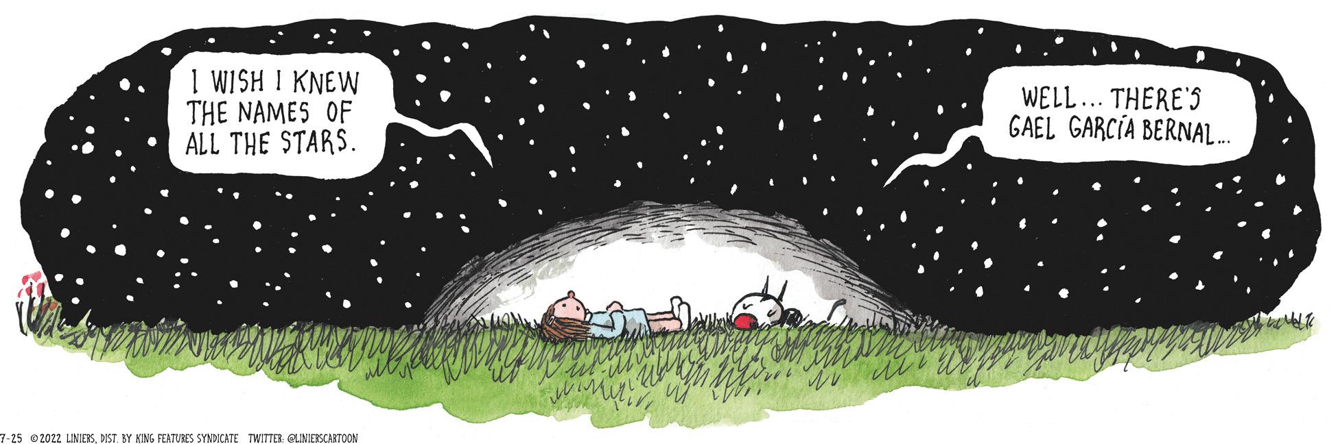 Graphics OCR: I WISH I KNEW THE NAMES OF ALL THE STARS. 7-25 2022 LINIERSDIST. BY RING FEATURES SYNDICATE TWITTER GLINIERSCARTOON WELL... THERE'S GAEL GARCIA BERNAL.... CROMAT I WISH I KNEW THE NAMES OF ALL THE STARS . 7-25 2022 LINIERSDIST . BY RING FEATURES SYNDICATE TWITTER GLINIERSCARTOON WELL ... THERE'S GAEL GARCIA BERNAL .... CROMAT