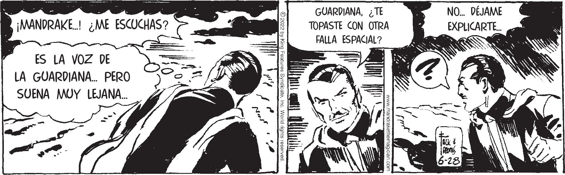 Fictional character OCR: ¡MANDRAKE...! ¿ME ESCUCHAS? ES LA VOZ DE LA GUARDIANA... PERO SUENA MUY LEJANA... GUARDIANATE TOPASTE CON OTRA FALLA ESPACIAL? NO... DÉJAME EXPLICARTE... ack & REELS 6-28= ¡ MANDRAKE ... ! ¿ ME ESCUCHAS ? ES LA VOZ DE LA GUARDIANA ... PERO SUENA MUY LEJANA ... GUARDIANATE TOPASTE CON OTRA FALLA ESPACIAL ? NO ... DÉJAME EXPLICARTE ... ack & REELS 6-28 =