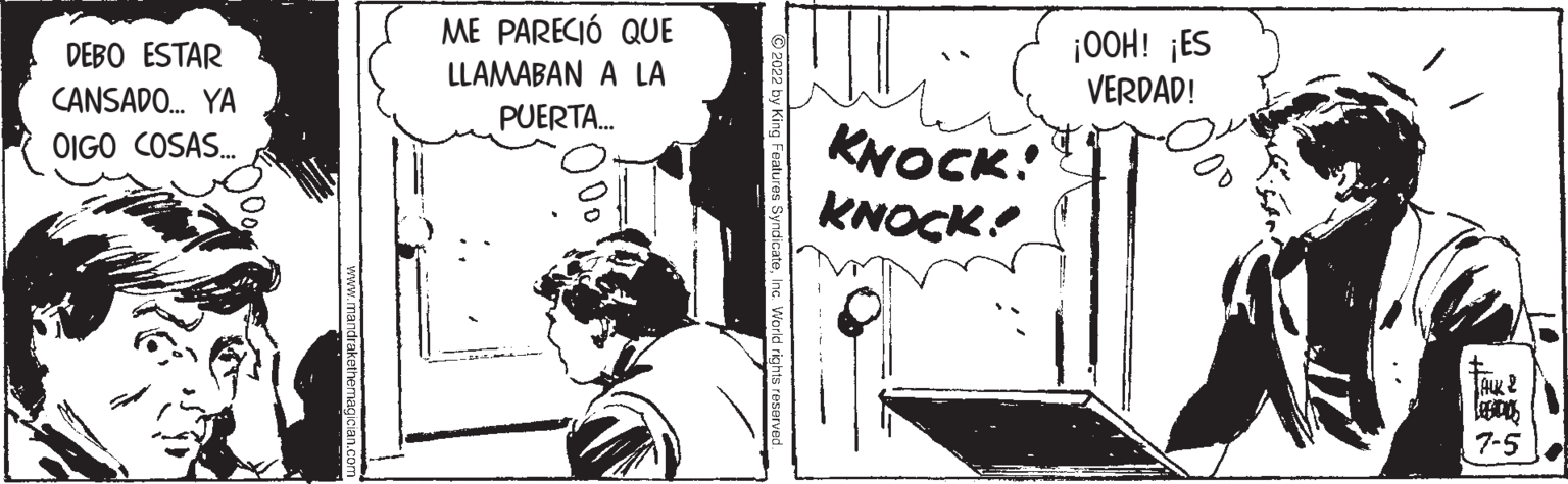 Art OCR: DEBO ESTAR CANSADO... YA OIGO COSAS... www.mandrakethemagician.com ME PARECIÓ QUE LLAMABAN A LA PUERTA... KNOCK! KNOCK! ¡OOH! ¡ES VERDAD! 7-5 DEBO ESTAR CANSADO ... YA OIGO COSAS ... www.mandrakethemagician.com ME PARECIÓ QUE LLAMABAN A LA PUERTA ... KNOCK ! KNOCK ! ¡ OOH ! ¡ ES VERDAD ! 7-5