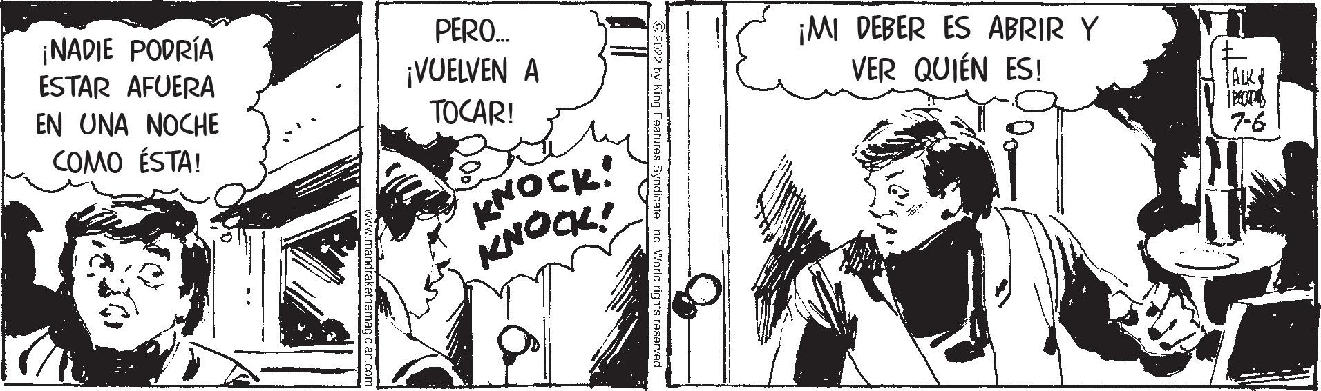 Cartoon OCR: ¡NADIE PODRÍA ESTAR AFUERA EN UNA NOCHE COMO ÉSTA! PERO... ¡VUELVEN A TOCAR! KNOCK! KNOCK! ¡MI DEBER ES ABRIR Y VER QUIÉN ES! ALK 7-6 ¡ NADIE PODRÍA ESTAR AFUERA EN UNA NOCHE COMO ÉSTA ! PERO ... ¡ VUELVEN A TOCAR ! KNOCK ! KNOCK ! ¡ MI DEBER ES ABRIR Y VER QUIÉN ES ! ALK 7-6