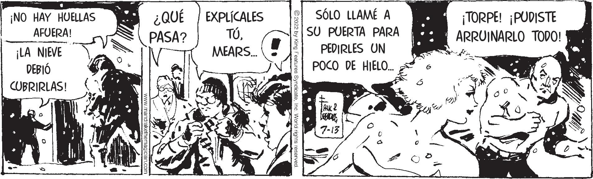 Line OCR: ¡NO HAY HUELLAS AFUERA! ¡LA NIEVE DEBIÓ CUBRIRLAS! ¿QUÉ PASA? EXPLÍCALES TÚMEARS... SÓLO LLAMÉ A SU PUERTA PARA PEDIRLES UN POCO DE HIELO... Auk 2 7-13 ¡TORPE! ¡PUDISTE ARRUINARLO TODO! ¡ NO HAY HUELLAS AFUERA ! ¡ LA NIEVE DEBIÓ CUBRIRLAS ! ¿ QUÉ PASA ? EXPLÍCALES TÚMEARS ... SÓLO LLAMÉ A SU PUERTA PARA PEDIRLES UN POCO DE HIELO ... Auk 2 7-13 ¡ TORPE ! ¡ PUDISTE ARRUINARLO TODO !