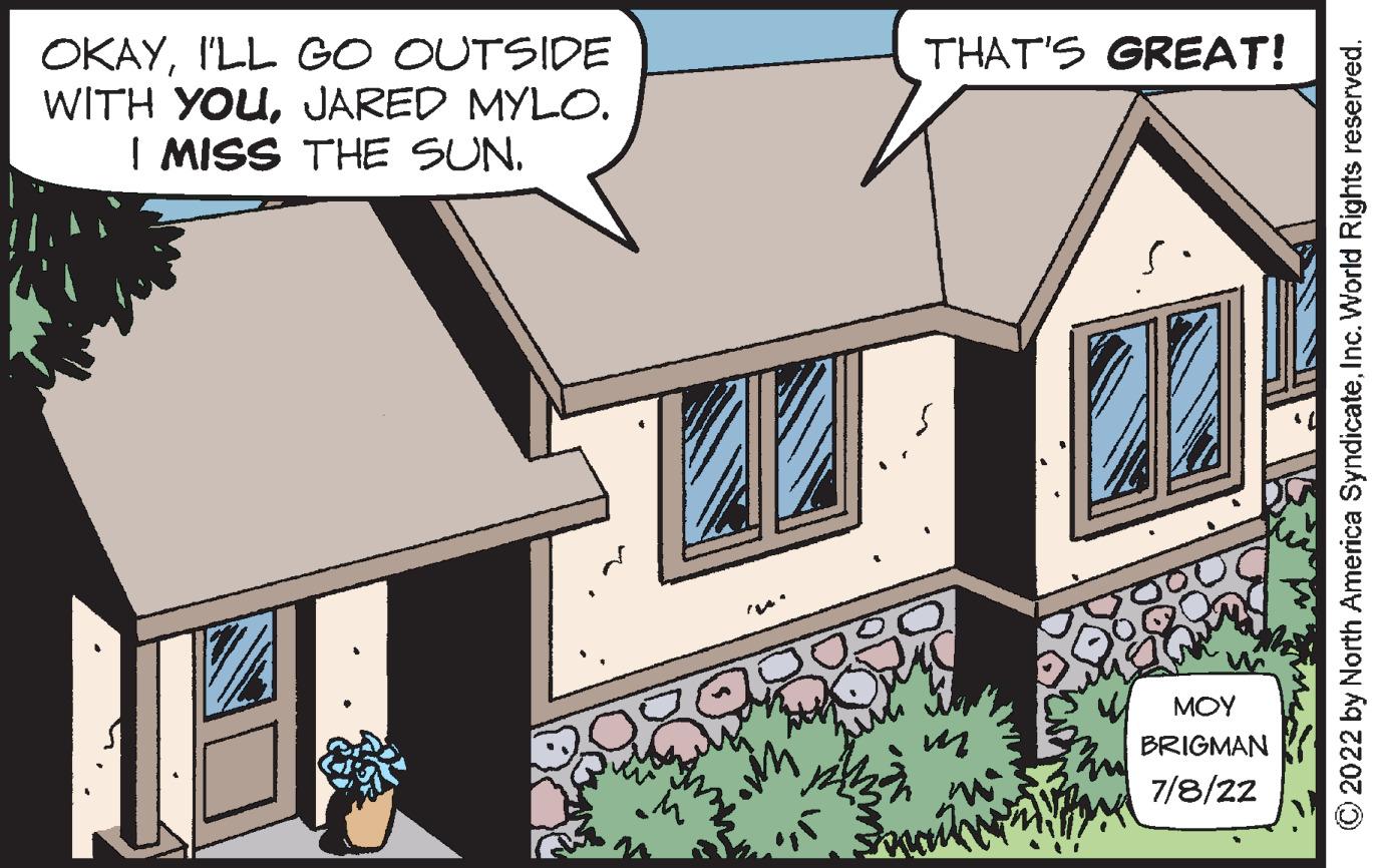 Window OCR: OKAYI'LL GO OUTSIDE WITH YOUJARED MYLO. I MISS THE SUN. '' in THAT'S GREAT! 20 MOY BRIGMAN 7/8/22 ?2022 by North America SyndicateInc. World Rights reserved. OKAYI'LL GO OUTSIDE WITH YOUJARED MYLO . I MISS THE SUN . ' ' in THAT'S GREAT ! 20 MOY BRIGMAN 7/8/22 ?2022 by North America SyndicateInc. World Rights reserved .