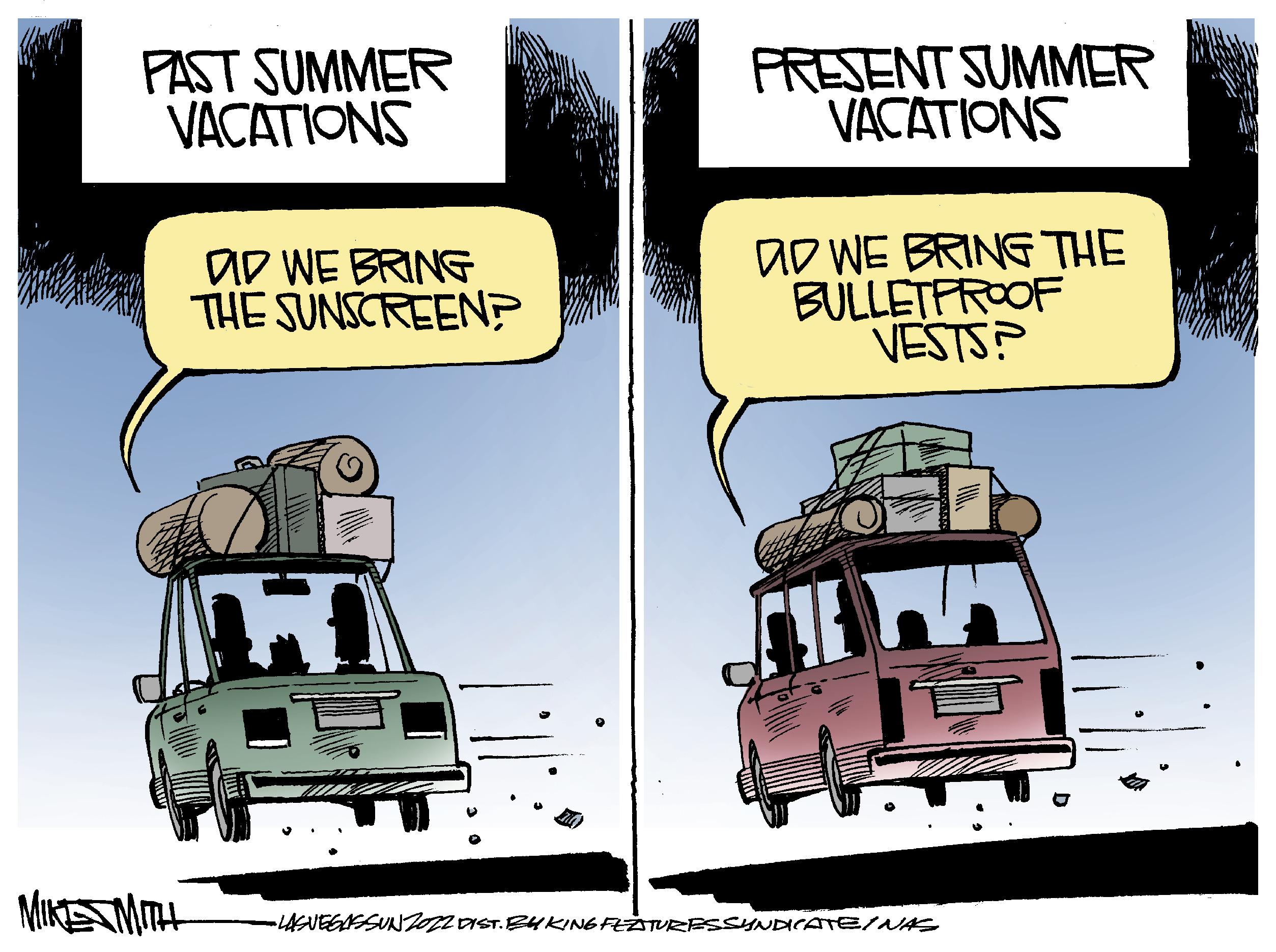 Window OCR: PAST SUMMER VACATIONS MIKE MITH OD WE BRING THE SUNSCREEN? PRESENT SUMMER VACATIONS AD WE BRING THE BULLETPROOF VESTS? -LASVEGASSUNZO22 DIST. BY KING FEATURES SYNDICATE/NAS PAST SUMMER VACATIONS MIKE MITH OD WE BRING THE SUNSCREEN ? PRESENT SUMMER VACATIONS AD WE BRING THE BULLETPROOF VESTS ? -LASVEGASSUNZO22 DIST . BY KING FEATURES SYNDICATE / NAS