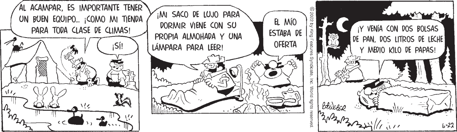 Line OCR: 11/ AL ACAMPARES IMPORTANTE TENER UN BUEN EQUIPO... ¡COMO MI TIENDA PARA TODA CLASE DE CLIMAS! ¡Sí! ses Why ¡MI SACO DE LUJO PARA DORMIR VIENE CON SU PROPIA ALMOHADA Y UNA LÁMPARA PARA LEER! Proce EL MÍO ESTABA DE OFERTA C2022 by King es SyndicateInc. World rights reserved ¡Y VENÍA CON DOS BOLSAS DE PANDOS LITROS DE LECHE Y MEDIO KILO DE PAPAS! BABWEBER ?????? (live 6-22 11 / AL ACAMPARES IMPORTANTE TENER UN BUEN EQUIPO ... ¡ COMO MI TIENDA PARA TODA CLASE DE CLIMAS ! ¡ Sí ! ses Why ¡ MI SACO DE LUJO PARA DORMIR VIENE CON SU PROPIA ALMOHADA Y UNA LÁMPARA PARA LEER ! Proce EL MÍO ESTABA DE OFERTA C2022 by King es SyndicateInc. World rights reserved ¡ Y VENÍA CON DOS BOLSAS DE PANDOS LITROS DE LECHE Y MEDIO KILO DE PAPAS ! BABWEBER ?????? ( live 6-22