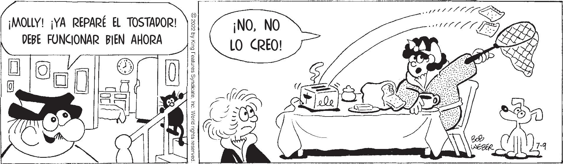 Font OCR: ¡MOLLY! ¡YA REPARÉ EL TOSTADOR! DEBE FUNCIONAR BIEN AHORA gºdo 0 ¡NONO LO CREO! BOB WEBER 7-9 ¡ MOLLY ! ¡ YA REPARÉ EL TOSTADOR ! DEBE FUNCIONAR BIEN AHORA gºdo 0 ¡ NONO LO CREO ! BOB WEBER 7-9
