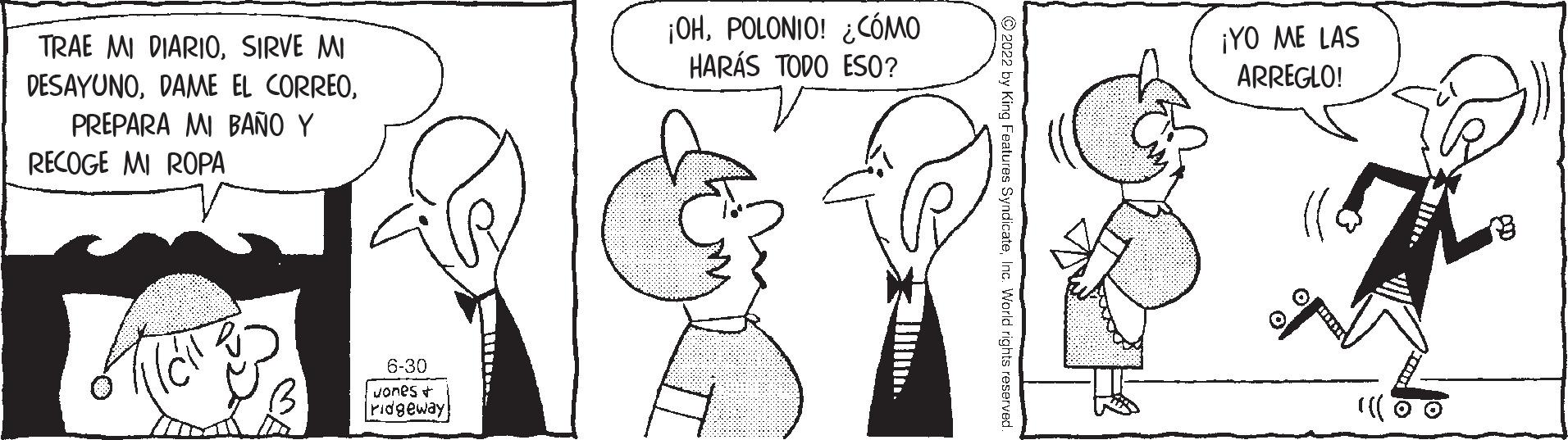 Human body OCR: TRAE MI DIARIOSIRVE MI DESAYUNOPREPARA MI BAÑO Y RECOGE MI ROPA 6-30 Jones ridgeway ¡OHPOLONIO! ¿CÓMO HARÁS TODO ESO? ¡YO ME LAS ARREGLO! ((( 0 0 TRAE MI DIARIOSIRVE MI DESAYUNODAME EL CORREOPREPARA MI BAÑO Y RECOGE MI ROPA 6-30 Jones ridgeway ¡ OHPOLONIO ! ¿ CÓMO HARÁS TODO ESO ? ¡ YO ME LAS ARREGLO ! ( ( ( 0 0