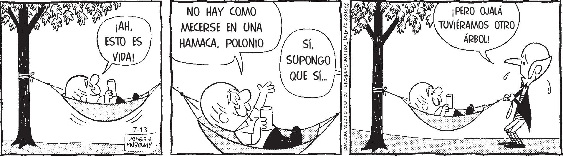 Happy OCR: ¡AHESTO ES VIDA! 7-13 Jones + Yidgeway NO HAY COMO MECERSE EN UNA HAMACAPOLONIO SíSUPONGO QUE SÍ... ¡PERO OJALÁ TUVIÉRAMOS OTROÁRBOL! ¡ AHESTO ES VIDA ! 7-13 Jones + Yidgeway NO HAY COMO MECERSE EN UNA HAMACAPOLONIO SíSUPONGO QUE SÍ ... ¡ PERO OJALÁ TUVIÉRAMOS OTROÁRBOL !