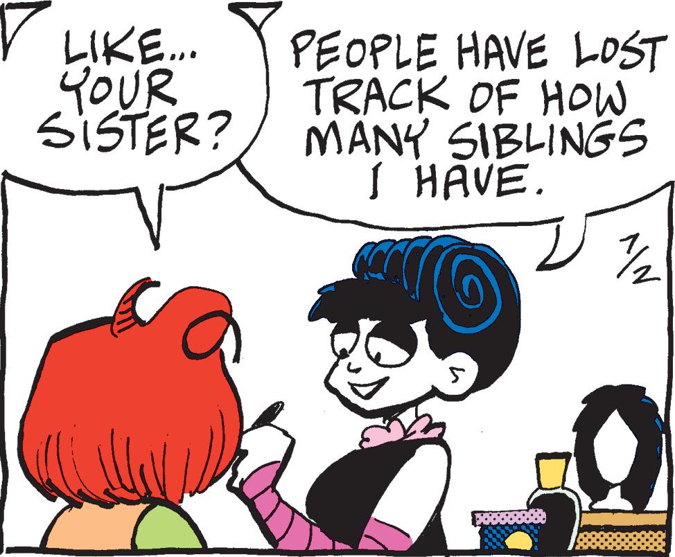 Black OCR: LIKE... YOUR SISTER? PEOPLE HAVE LOST TRACK OF HOW MANY SIBLINGS I HAVE. 5 1/2 LIKE ... YOUR SISTER ? PEOPLE HAVE LOST TRACK OF HOW MANY SIBLINGS I HAVE . 5 1/2