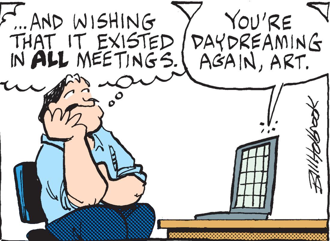 Line OCR: ...AND WISHING THAT IT EXISTED IN ALL MEETINGS. u YOU'RE DAYDREAMING AGAINART. Bill Holbrook ... AND WISHING THAT IT EXISTED IN ALL MEETINGS . u YOU'RE DAYDREAMING AGAINART . Bill Holbrook