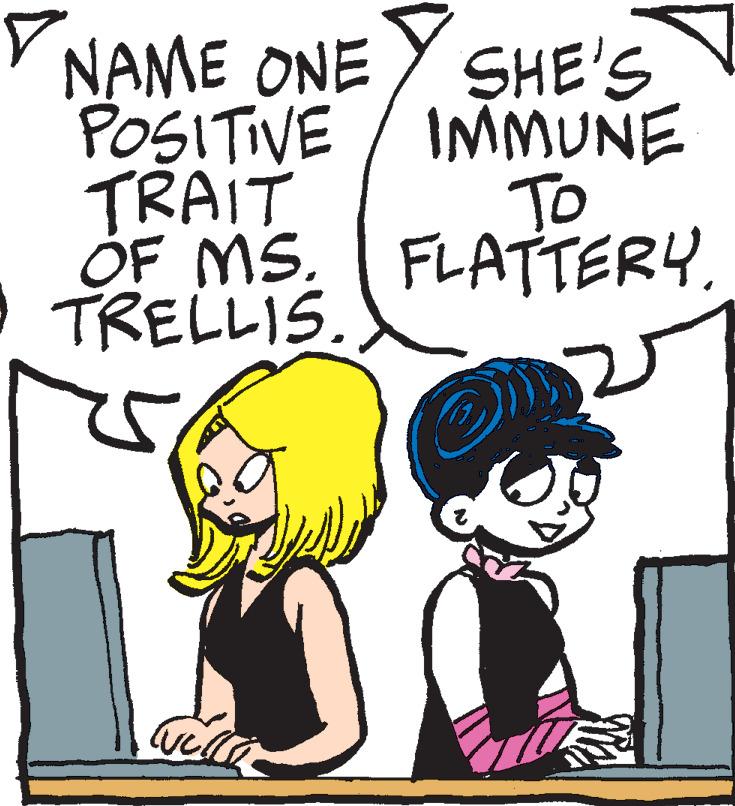 Happy OCR: NAME ONE SHE'S POSITIVE/ IMMUNE TRAIT To OF MS. FLATTERY. • TRELLIS. NAME ONE SHE'S POSITIVE / IMMUNE TRAIT To OF MS . FLATTERY . • TRELLIS .