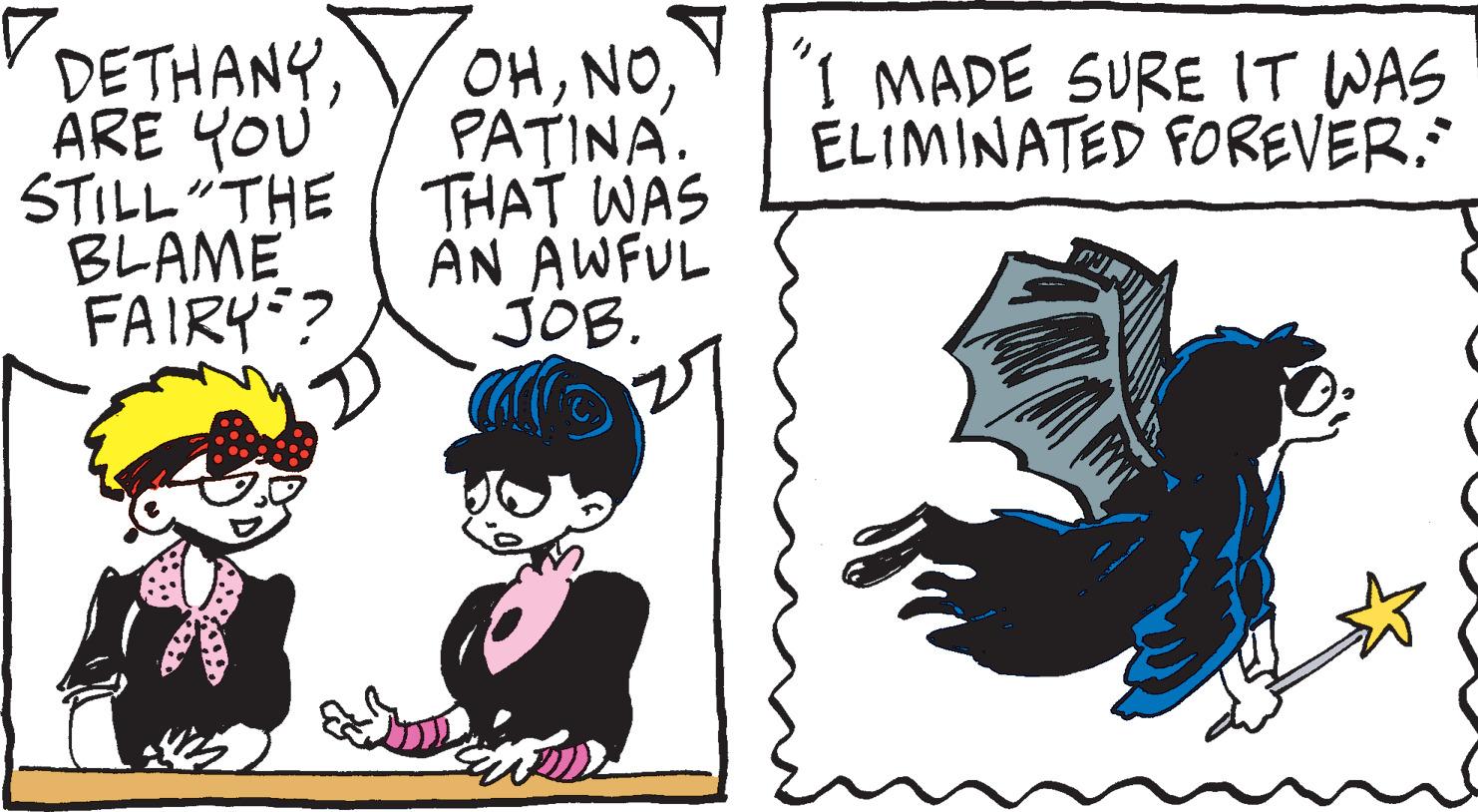 Art OCR: DETHANYARE YOU STILL THE BLAME FAIRY? OHPATINA. THAT WAS AN AWFUL JOB. 'I MADE SURE IT WAS ELIMINATED FOREVER. DETHANYARE YOU STILL THE BLAME FAIRY ? OHPATINA . THAT WAS AN AWFUL JOB . ' I MADE SURE IT WAS ELIMINATED FOREVER .