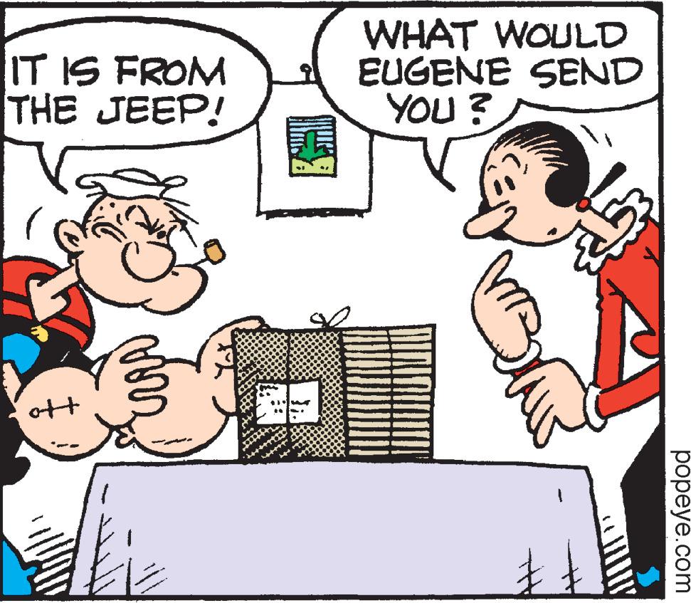 Font OCR: IT IS FROM THE JEEP! ott mrs WHAT WOULD EUGENE SEND YOU? popeye.com IT IS FROM THE JEEP ! ott mrs WHAT WOULD EUGENE SEND YOU ? popeye.com