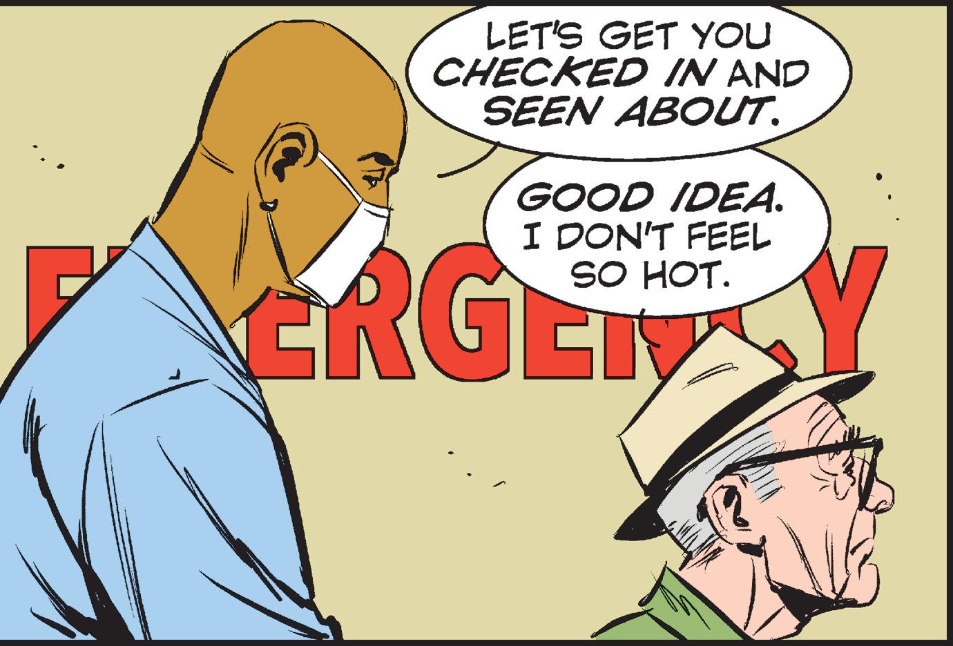Happy OCR: LET'S GET YOU CHECKED IN AND SEEN ABOUT. GOOD IDEA. I DON'T FEEL SO HOT. ERGEN LET'S GET YOU CHECKED IN AND SEEN ABOUT . GOOD IDEA . I DON'T FEEL SO HOT . ERGEN