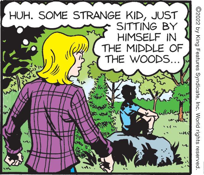 Happy OCR: HUH. SOME STRANGE KIDJUST SITTING BY HIMSELF IN THE MIDDLE OF THE WOODS... ?2022 by King Features SyndicateInc. World rights reserved. HUH . SOME STRANGE KIDJUST SITTING BY HIMSELF IN THE MIDDLE OF THE WOODS ... ?2022 by King Features SyndicateInc. World rights reserved .