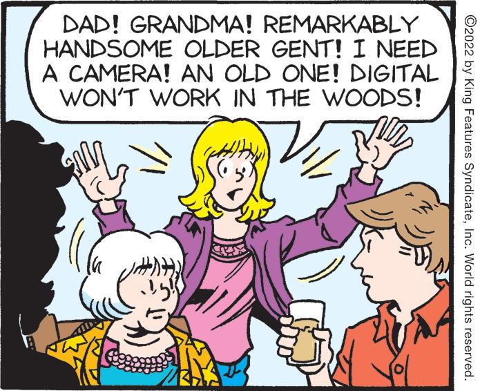 Organism OCR: DAD! GRANDMA! REMARKABLY HANDSOME OLDER GENT! I NEED A CAMERA! AN OLD ONE! WON'T WORK IN THE DIGITAL M 25! BAA WOODS! ?2022 by King Features SyndicateInc. World rights reserved. DAD ! GRANDMA ! REMARKABLY HANDSOME OLDER GENT ! I NEED A CAMERA ! AN OLD ONE ! WON'T WORK IN THE DIGITAL M 25 ! BAA WOODS ! ?2022 by King Features SyndicateInc. World rights reserved .