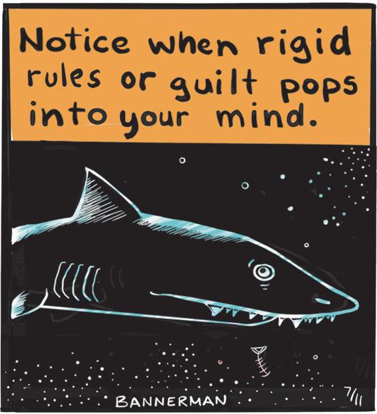 Advertising OCR: Notice when rigid rules or guilt pops into your mind. BANNERMAN Hill 7|||| Notice when rigid rules or guilt pops into your mind . BANNERMAN Hill 7 ||||