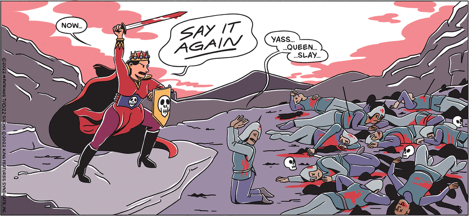 Comics OCR: SIX CHIX NOW.. SAY IT AGAIN YASS... ...QUEEN.. ....SLAY... BY MARITSA PATRINOS SIX CHIX NOW .. SAY IT AGAIN YASS ... ... QUEEN .. .... SLAY ... BY MARITSA PATRINOS