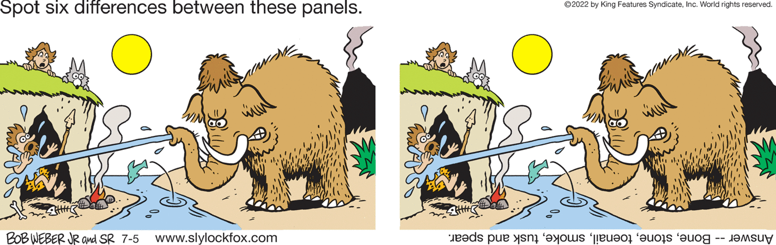 Adaptation OCR: Spot six differences between these panels. BOB WEBER JR and SR 7-5 www.slylockfox.com ?2022 by King Features SyndicateInc. World rights reserved. pas pu se to ne Spot six differences between these panels . BOB WEBER JR and SR 7-5 www.slylockfox.com ?2022 by King Features SyndicateInc. World rights reserved . pas pu se to ne