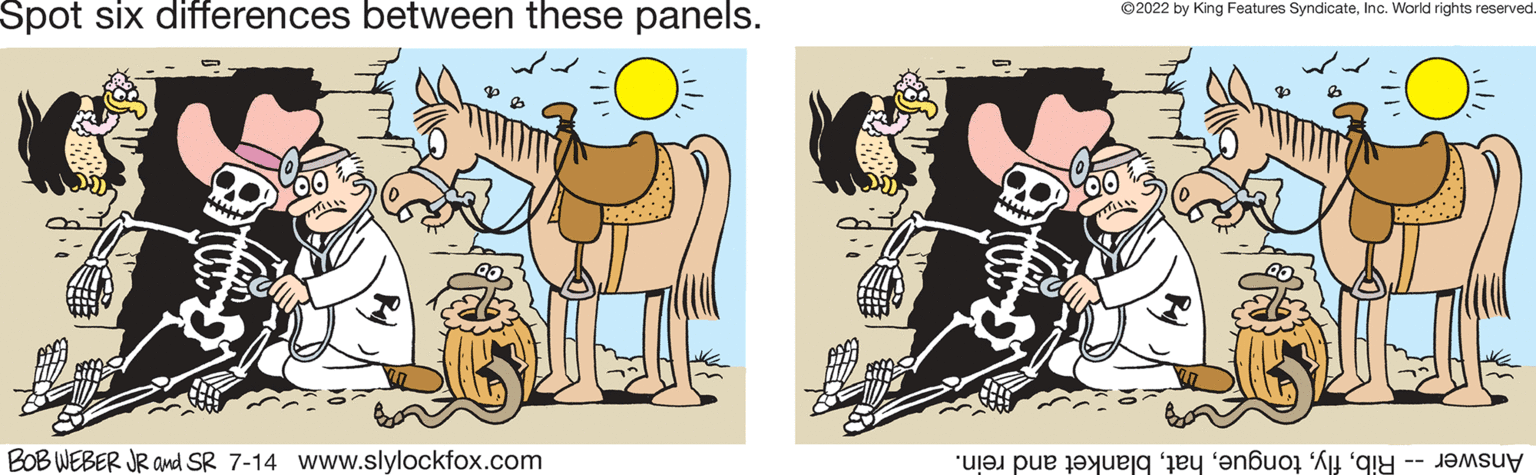 Working animal OCR: Spot six differences between these panels. BOB WEBER JR and SR 7-14 www.slylockfox.com ?2022 by King Features SyndicateInc. World rights reserved. e per te 'e 'enbu Spot six differences between these panels . BOB WEBER JR and SR 7-14 www.slylockfox.com ?2022 by King Features SyndicateInc. World rights reserved . e per te ' e ' enbu