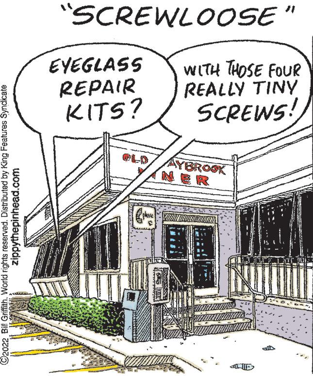 Line art OCR: C2022 Bill Griffith. World rights reserved. Distributed by King Features Syndicate zippythepinhead.com "SCREWLOOSE" EYEGLASS REPAIR KITS? WITH THOSE FOUR REALLY TINY SCREWS! YBROOK NER C2022 Bill Griffith . World rights reserved . Distributed by King Features Syndicate zippythepinhead.com " SCREWLOOSE " EYEGLASS REPAIR KITS ? WITH THOSE FOUR REALLY TINY SCREWS ! YBROOK NER