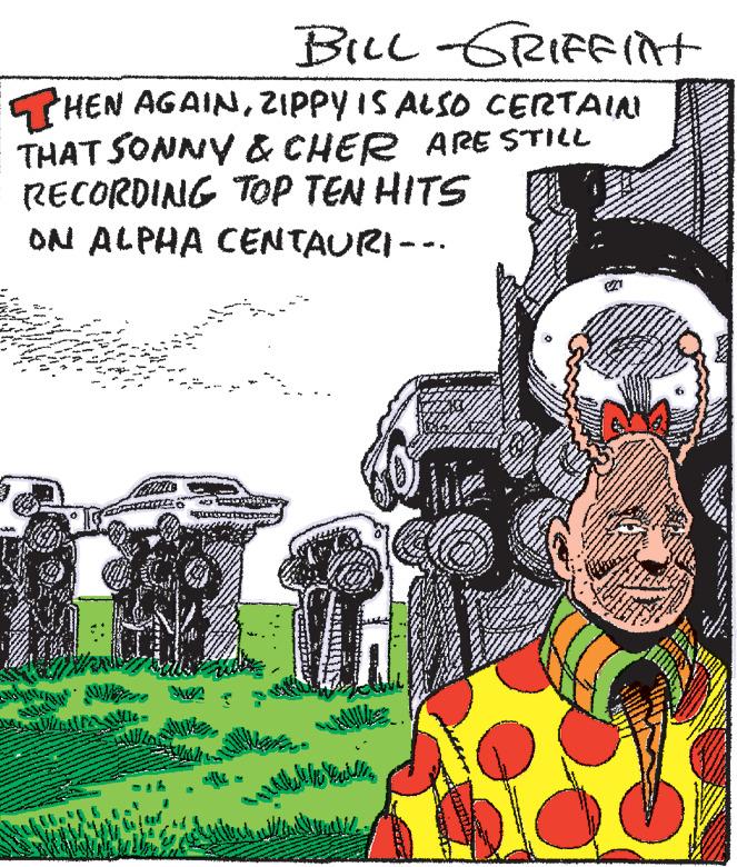 Grassland OCR: BILL-GRIFFINT THEN AGAINZIPPY IS ALSO CERTAIN THAT SONNY & CHER ARE STILL RECORDING TOP TEN HITS ON ALPHA CENTAURI--. BILL - GRIFFINT THEN AGAINZIPPY IS ALSO CERTAIN THAT SONNY & CHER ARE STILL RECORDING TOP TEN HITS ON ALPHA CENTAURI-- .