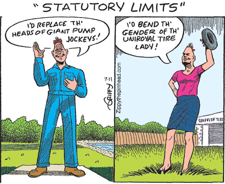 Adaptation OCR: "STATUTORY LIMITS" I'D REPLACE TH' HEADS OF GIANT PUMP JOCKEYS! N 1'0 BEND TH' GENDER OF TH' UNIROYAL TIRE LADY! Zippythepinhead.com GRIFFITH TIRE " STATUTORY LIMITS " I'D REPLACE TH ' HEADS OF GIANT PUMP JOCKEYS ! N 1'0 BEND TH ' GENDER OF TH ' UNIROYAL TIRE LADY ! Zippythepinhead.com GRIFFITH TIRE