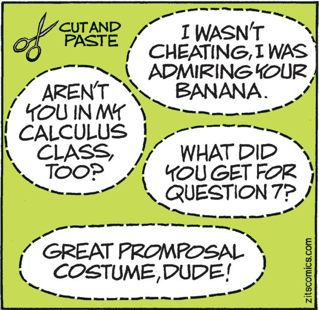 Circle OCR: of CUT AND PASTE AREN'T YOU IN MY CALCULUS CLASSTOO? I WASN'T CHEATINGI WAS ADMIRING YOUR BANANA. WHAT DID YOU GET FOR QUESTION 7? GREAT PROMPOSAL COSTUMEDUDE! zitscomics.com of CUT AND PASTE AREN'T YOU IN MY CALCULUS CLASSTOO ? I WASN'T CHEATINGI WAS ADMIRING YOUR BANANA . WHAT DID YOU GET FOR QUESTION 7 ? GREAT PROMPOSAL COSTUMEDUDE ! zitscomics.com