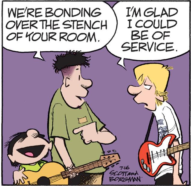 Organism OCR: WE'RE BONDING OVER THE STENCH OF YOUR ROOM. I'M GLAD I COULD BE OF SERVICE. 7-16 SCOTTand BORGMAN WE'RE BONDING OVER THE STENCH OF YOUR ROOM . I'M GLAD I COULD BE OF SERVICE . 7-16 SCOTTand BORGMAN