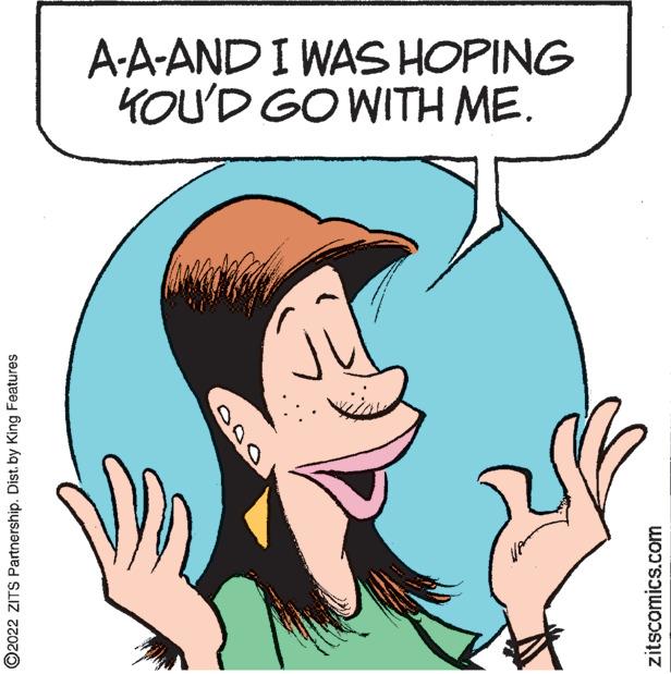 Mouth OCR: ?2022 ZITS Partnership. Dist. by King Features A-A-AND I WAS HOPING KOU'D GO WITH ME. zitscomics.com ?2022 ZITS Partnership . Dist . by King Features A - A - AND I WAS HOPING KOU'D GO WITH ME . zitscomics.com