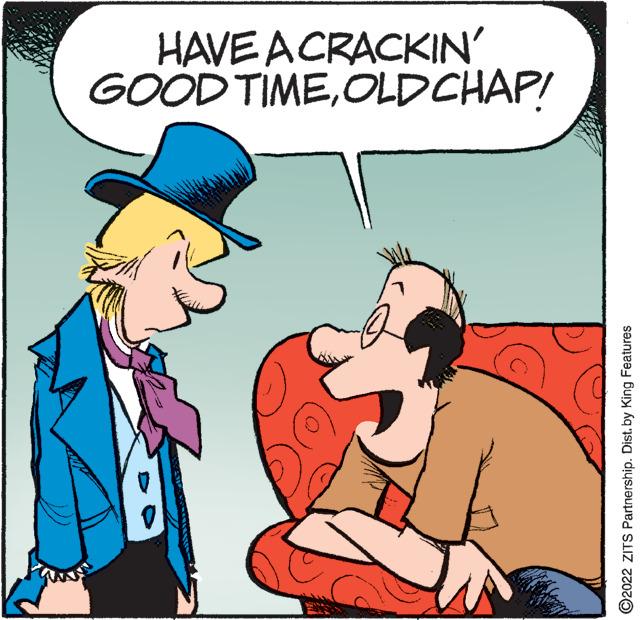 Happy OCR: HAVE A CRACKIN' GOOD TIMEOLD CHAP! ?2022 ZITS Partnership. Dist. by King Features HAVE A CRACKIN ' GOOD TIMEOLD CHAP ! ?2022 ZITS Partnership . Dist . by King Features