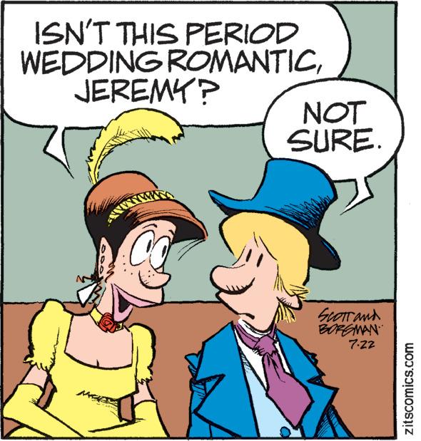 Organism OCR: ISN'T THIS PERIOD WEDDING ROMANTICJEREMY? NOT SURE. Scott and BORGMAN 7-22 zitscomics.com ISN'T THIS PERIOD WEDDING ROMANTICJEREMY ? NOT SURE . Scott and BORGMAN 7-22 zitscomics.com