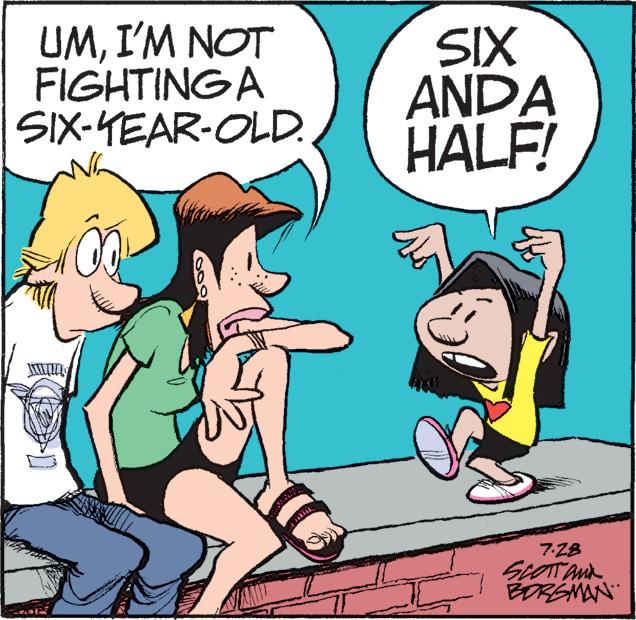 Font OCR: UMI'M NOT FIGHTINGA SIX-YEAR-OLD. SIX ANDA HALF! E 7.28 SCOTT AND BORGMAN UMI'M NOT FIGHTINGA SIX - YEAR - OLD . SIX ANDA HALF ! E 7.28 SCOTT AND BORGMAN