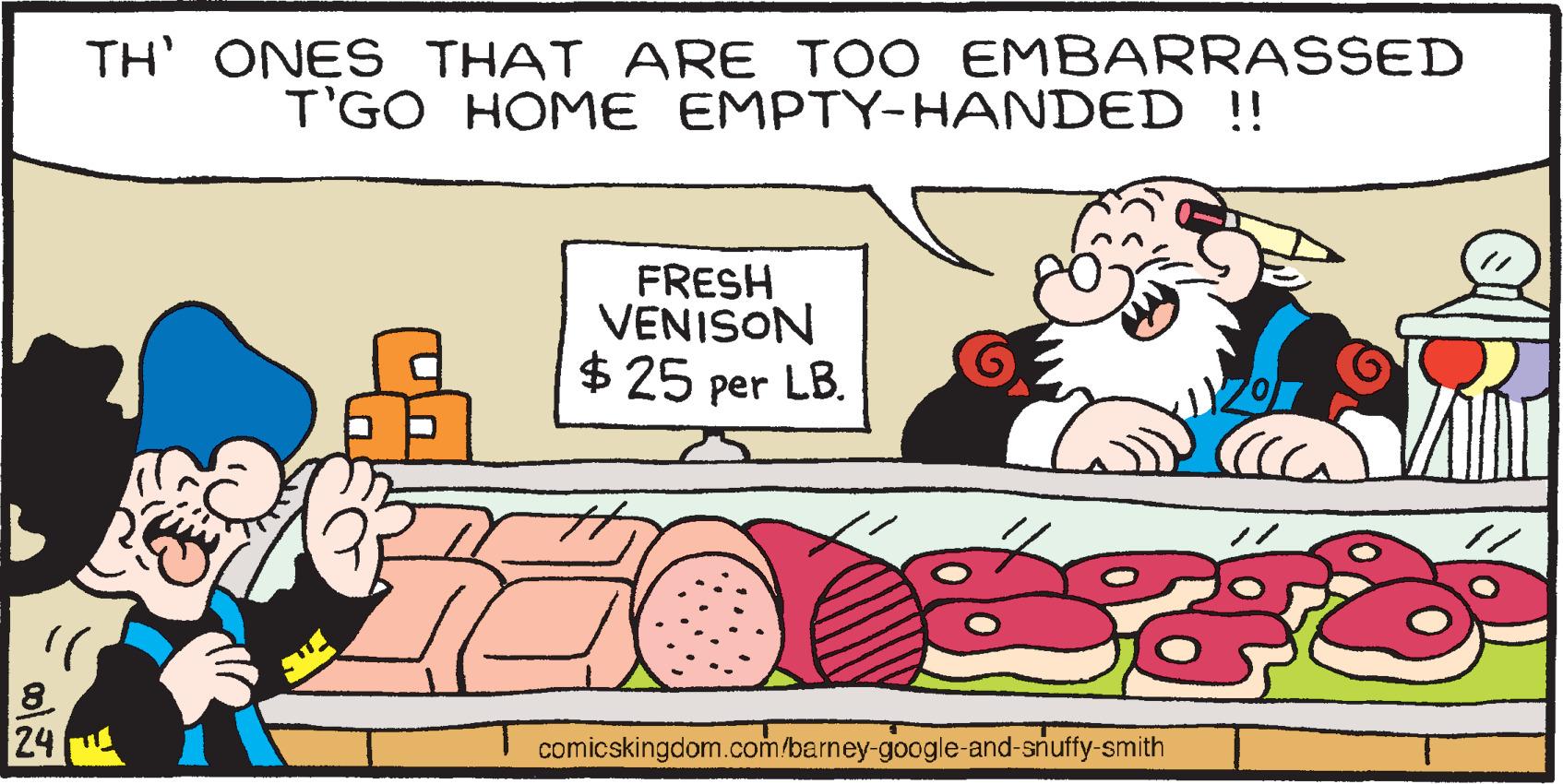 Art OCR: 00 TH' ONES THAT ARE TOO EMBARRASSED T'GO HOME EMPTY-HANDED !! FRESH VENISON $25 per LB. comicskingdom.com/barney-google-and-snuffy-smith 00 TH ' ONES THAT ARE TOO EMBARRASSED T'GO HOME EMPTY - HANDED !! FRESH VENISON $ 25 per LB. comicskingdom.com/barney-google-and-snuffy-smith