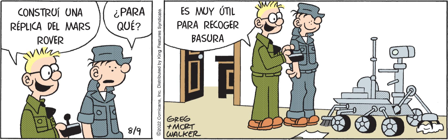 Humour OCR: CONSTRUÍ UNA RÉPLICA DEL MARS ROVER ¿PARA QUÉ? 8/9 Inc. Distributed by ES MUY ÚTIL PARA RECOGER BASURA GREG +MORT WALKER JM 6-41 CONSTRUÍ UNA RÉPLICA DEL MARS ROVER ¿ PARA QUÉ ? 8/9 Inc. Distributed by ES MUY ÚTIL PARA RECOGER BASURA GREG + MORT WALKER JM 6-41