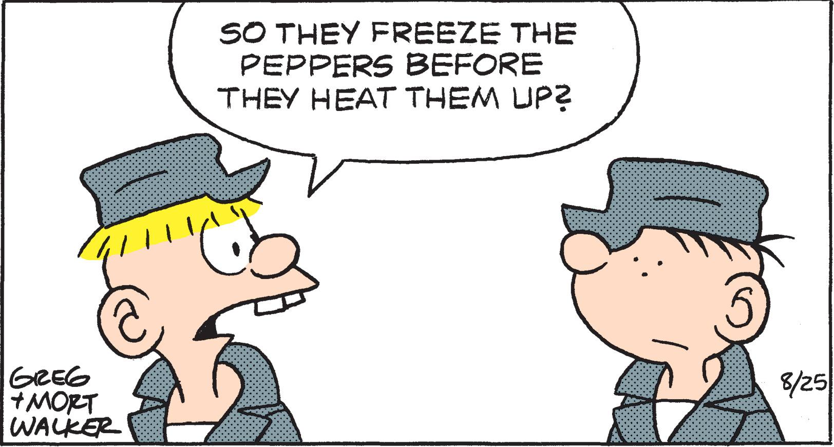 Gesture OCR: GREG +MORT WALKER SO THEY FREEZE THE PEPPERS BEFORE THEY HEAT THEM UP? D 8/25 GREG + MORT WALKER SO THEY FREEZE THE PEPPERS BEFORE THEY HEAT THEM UP ? D 8/25