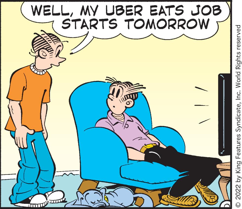 Elbow OCR: STARTS TOMORROW WELLMY UBER EATS JOB © 2022 by King Features SyndicateInc. World Rights reserved STARTS TOMORROW WELLMY UBER EATS JOB © 2022 by King Features SyndicateInc. World Rights reserved