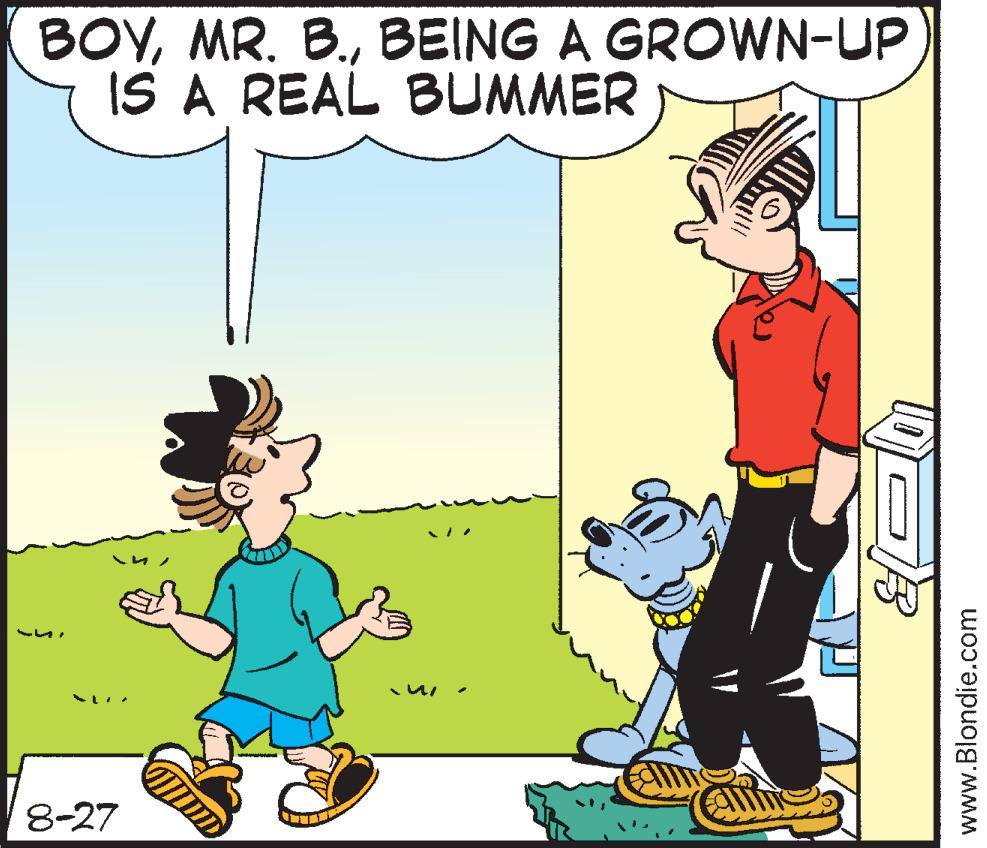Mammal OCR: BOYBEING A GROWN-UP IS A REAL BUMMER 8-27 MIDD ECHITS www.Blondie.com BOYMR . B.BEING A GROWN - UP IS A REAL BUMMER 8-27 MIDD ECHITS www.Blondie.com
