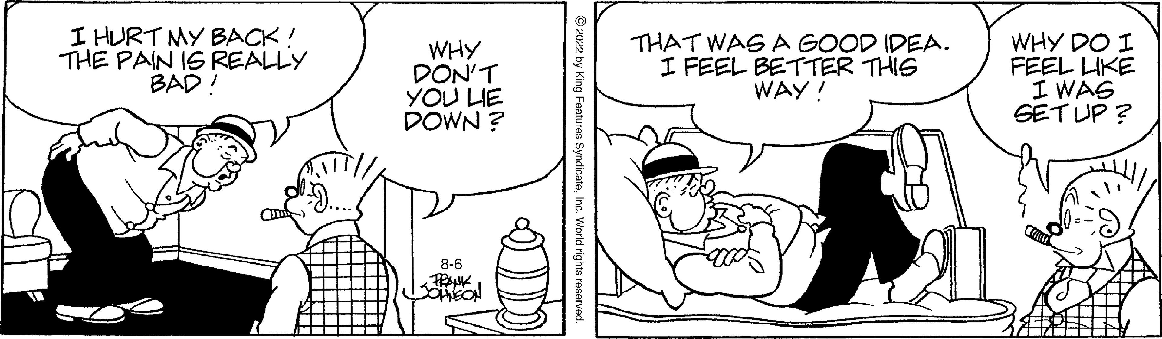 Font OCR: I HURT MY BACK! THE PAIN IS REALLY BAD! WHY DON'T YOU LIE DOWN? 8-6 FRANK JOHNSON THAT WAS A GOOD IDEA. I FEEL BETTER THIS WAY! WHY DO I FEEL LIKE I WAS SET UP? I HURT MY BACK ! THE PAIN IS REALLY BAD ! WHY DON'T YOU LIE DOWN ? 8-6 FRANK JOHNSON THAT WAS A GOOD IDEA . I FEEL BETTER THIS WAY ! WHY DO I FEEL LIKE I WAS SET UP ?